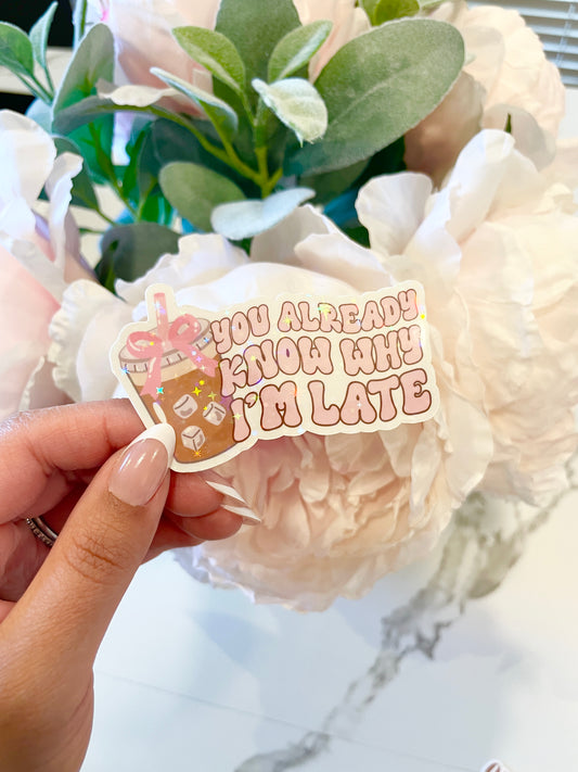 You Already Know Why I'm Late Sticker